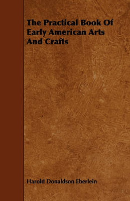 Book cover for The Practical Book Of Early American Arts And Crafts