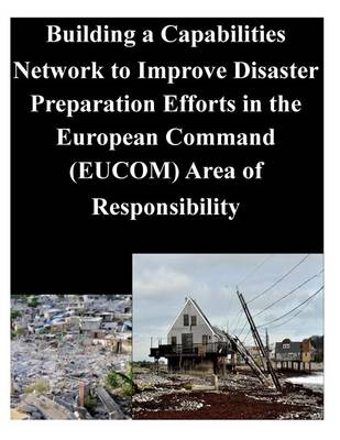 Book cover for Building a Capabilities Network to Improve Disaster Preparation Efforts in the European Command (EUCOM) Area of Responsibility