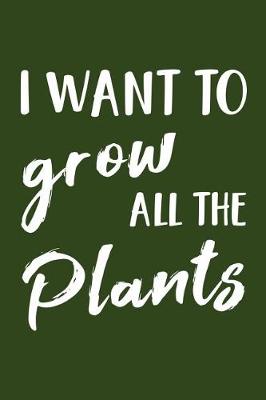 Book cover for I Want to Grow All the Plants