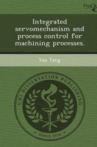 Cover of Integrated Servomechanism and Process Control for Machining Processes