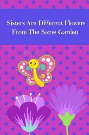 Cover of Sisters Are Different Flowers From The Same Garden