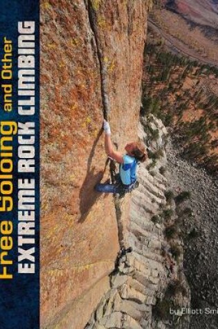 Cover of Free Soloing and other Extreme Rock Climbing
