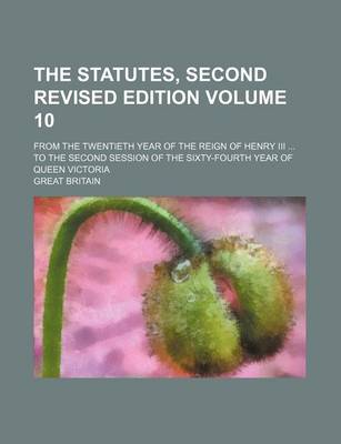 Book cover for The Statutes, Second Revised Edition Volume 10; From the Twentieth Year of the Reign of Henry III to the Second Session of the Sixty-Fourth Year of Queen Victoria