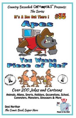 Book cover for Apes - You Wanna Piece of Me? - Over 200 Jokes + Cartoons - Animals, Aliens, Animals, Aliens, Sports, Holidays, Occupations, School, Computers, Monsters, Dinosaurs & More in Black and White