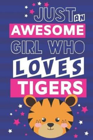 Cover of Just an Awesome Girl Who Loves Tigers