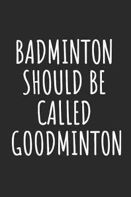 Book cover for Badminton Should Be Called Goodminton