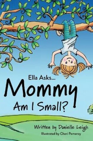 Cover of Ella Asks... Mommy Am I Small?
