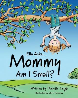 Book cover for Ella Asks... Mommy Am I Small?