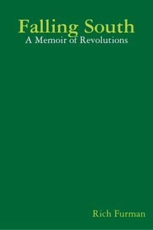 Cover of Falling South: A Memoir of Revolutions