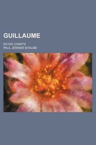 Cover of Guillaume; En Dix Chants