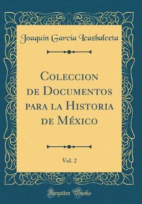 Book cover for Coleccion de Documentos Para La Historia de México, Vol. 2 (Classic Reprint)