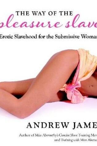 Cover of The Way of the Pleasure Slave: Erotic Slavehood for the Submissive Woman