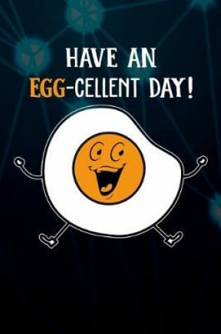 Cover of Have An Egg-cellent Day