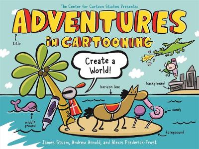 Cover of Adventures in Cartooning: Create a World