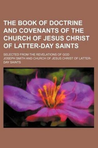Cover of The Book of Doctrine and Covenants of the Church of Jesus Christ of Latter-Day Saints; Selected from the Revelations of God