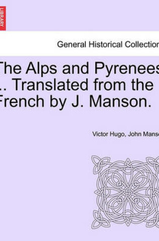 Cover of The Alps and Pyrenees ... Translated from the French by J. Manson.