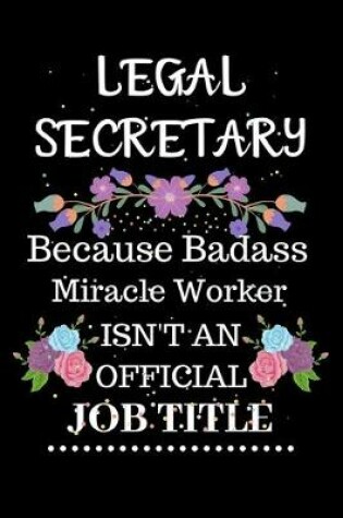 Cover of Legal secretary Because Badass Miracle Worker Isn't an Official Job Title