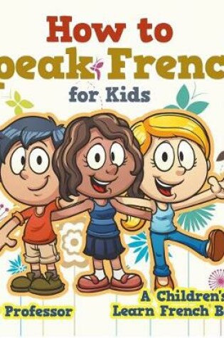 Cover of How to Speak French for Kids a Children's Learn French Books