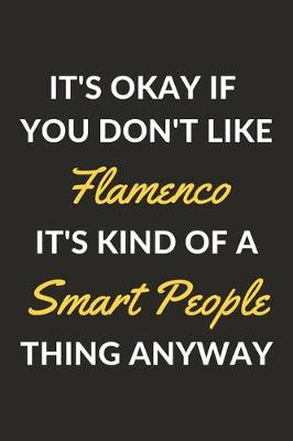 Book cover for It's Okay If You Don't Like Flamenco It's Kind Of A Smart People Thing Anyway