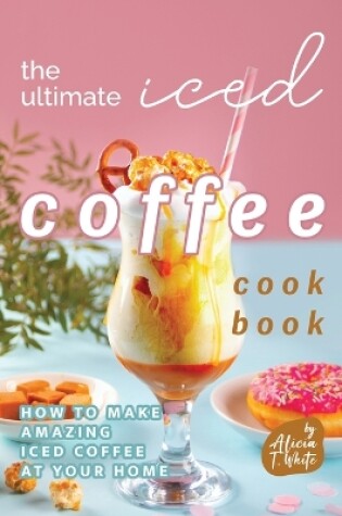 Cover of The Ultimate Iced Coffee Cookbook