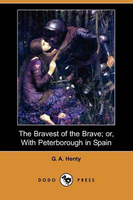 Book cover for The Bravest of the Brave; Or, with Peterborough in Spain (Dodo Press)