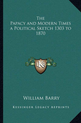 Cover of The Papacy and Modern Times a Political Sketch 1303 to 1870