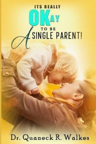 Cover of It's Really Okay To Be A Single Parent!