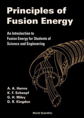 Book cover for Principles Of Fusion Energy: An Introduction To Fusion Energy For Students Of Science And Engineering