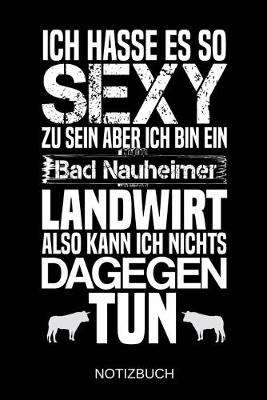 Book cover for Ich hasse es so sexy zu sein aber ich bin ein Bad Nauheimer Landwirt also kann ich nichts dagegen tun