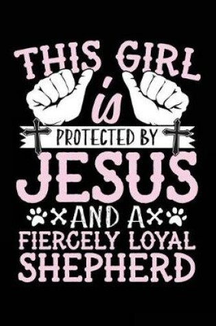 Cover of This Girl Is Protected By Jesus And A Fiercely Loyal Shepherd