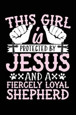 Book cover for This Girl Is Protected By Jesus And A Fiercely Loyal Shepherd