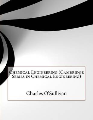 Book cover for Chemical Engineering (Cambridge Series in Chemical Engineering)