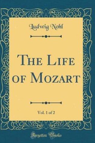 Cover of The Life of Mozart, Vol. 1 of 2 (Classic Reprint)