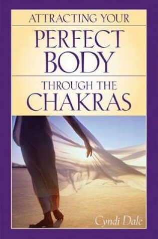 Cover of Attracting Your Perfect Body Through The Chakras