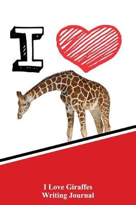 Book cover for I Love Giraffes Writing Journal