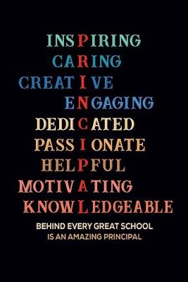 Book cover for Inspiring Caring Creative Engaging Dedicated Passionate Helpful Motivating Knowledgeable Behind Every Great School Is An Amazing Principal