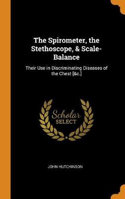 Book cover for The Spirometer, the Stethoscope, & Scale-Balance