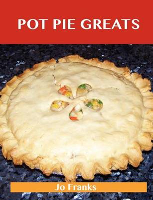 Book cover for Pot Pie Greats: Delicious Pot Pie Recipes, the Top 69 Pot Pie Recipes