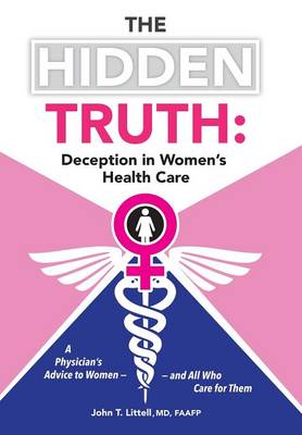 Book cover for The Hidden Truth: Deception in Women's Health Care