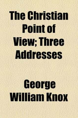 Cover of The Christian Point of View; Three Addresses