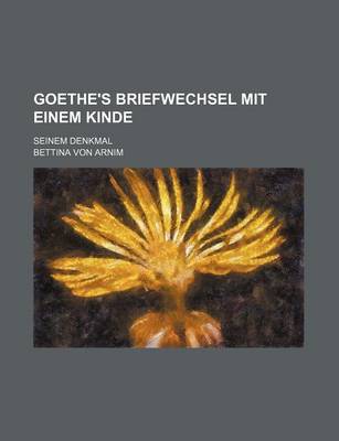 Book cover for Goethe's Briefwechsel Mit Einem Kinde (2); Seinem Denkmal