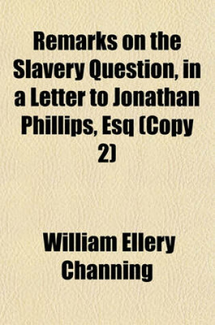 Cover of Remarks on the Slavery Question, in a Letter to Jonathan Phillips, Esq (Copy 2)