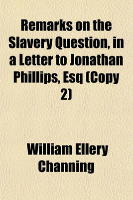 Book cover for Remarks on the Slavery Question, in a Letter to Jonathan Phillips, Esq (Copy 2)