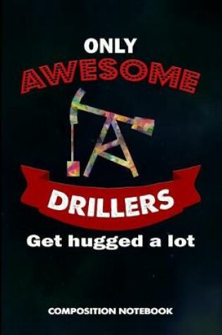 Cover of Only Awesome Drillers Get Hugged a Lot