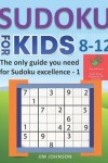 Book cover for Sudoku for Kids 8-12 - The Only Guide You Need for Sudoku Excellence - 1