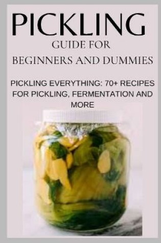 Cover of Pickling Guide for Beginners and Dummies