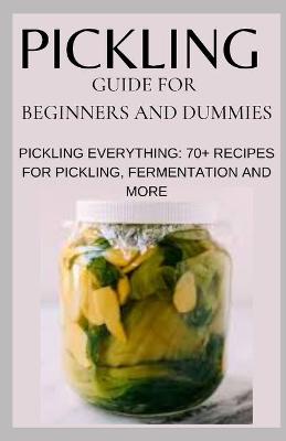 Book cover for Pickling Guide for Beginners and Dummies