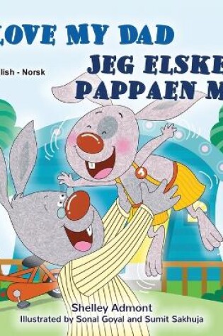 Cover of I Love My Dad (English Norwegian Bilingual Children's Book)
