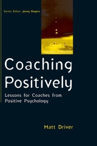 Cover of Coaching Positively: Lessons for Coaches from Positive Psychology