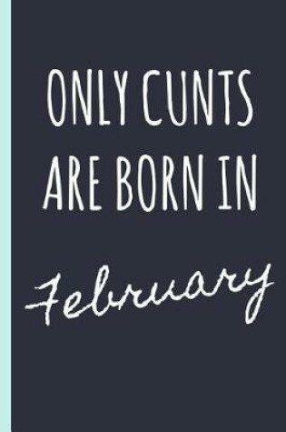 Cover of Only Cunts Are Born in February